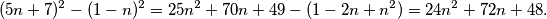 (5n+7)^2-(1-n)^2=25n^2+70n+49-(1-2n+n^2)=24n^2+72n+48.