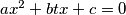 ax^2 + btx + c = 0