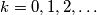 k=0,1,2,\ldots