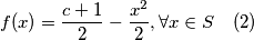 f(x)=\frac{c+1}{2}-\frac{x^2}{2}, \forall x \in S \ \ \ (2)