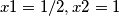 x1=1/2, x2=1