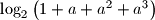 \log_2\left(1+a+a^2+a^3\right)
