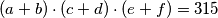 (a+b)\cdot (c+d) \cdot (e+f) = 315