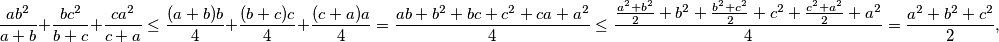 \frac{ab^2}{a+b} + \frac{bc^2}{b+c} + \frac{ca^2}{c+a} \leq \frac{(a+b)b}{4} + \frac{(b+c)c}{4} + \frac{(c+a)a}{4} = \frac{ab+b^2+bc+c^2+ca+a^2}{4} \leq \frac{\frac{a^2+b^2}{2}+b^2+\frac{b^2+c^2}{2}+c^2+\frac{c^2+a^2}{2}+a^2}{4} = \frac{a^2+b^2+c^2}{2},