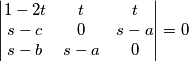 \begin{vmatrix}1-2t & t & t \\s-c & 0 & s-a \\s-b & s-a & 0 \end{vmatrix}=0