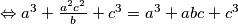 \Leftrightarrow a^3+\frac{a^2c^2}{b}+c^3=a^3+abc+c^3