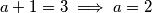 a + 1 = 3 \implies a = 2