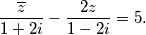 \frac{\overline{z}}{1+2i}-\frac{2z}{1-2i}=5 \text.
