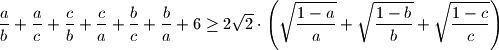 
  \frac{a}{b} + \frac{a}{c} + \frac{c}{b} + \frac{c}{a} + \frac{b}{c} + \frac{b}{a} + 6
  \geq 2\sqrt{2} \cdot \left( \sqrt{\frac{1-a}{a}}+\sqrt{\frac{1-b}{b}}+\sqrt{\frac{1-c}{c}} \right)
