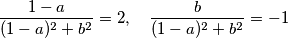 \begin{align*}
        \frac{1-a}{(1-a)^2+b^2}=2,\quad\frac{b}{(1-a)^2+b^2}=-1
    \end{align*}