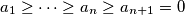 a_1\geq \cdots \geq a_n \geq a_{n + 1} = 0