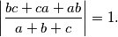 \left\vert \frac{bc+ca+ab}{a+b+c} \right\vert = 1 \text{.}