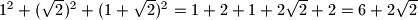 1^2+(\sqrt{2})^2+(1+\sqrt{2})^2=1+2+1+2\sqrt{2}+2=6+2\sqrt{2}