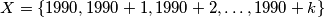 X = \{1990, 1990 + 1, 1990 + 2, \ldots, 1990 + k\}