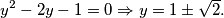 y^{2} - 2y - 1= 0 \Rightarrow y = 1 \pm \sqrt{2}.