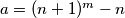 a = (n+1)^m - n