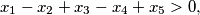 x_1 -x_2 +x_3 -x_4 +x_5 > 0,