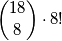\displaystyle {18 \choose 8} \cdot 8!