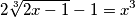 2\sqrt[3]{2x-1}-1=x^3