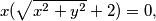 x(\sqrt{x^{2}+y^{2}} + 2) = 0,