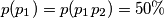 p(p_1) = p(p_1 p_2) = 50 \% 