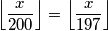 \left\lfloor\frac{x}{200}\right\rfloor=\left\lfloor\frac{x}{197}\right\rfloor