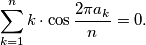 \sum_{k=1}^{n} k \cdot \cos \frac{2 \pi a_k}{n}=0.