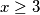 x\geq3