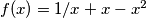 f(x)=1/x+x-x^2