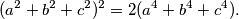 (a^2+b^2+c^2)^2 = 2(a^4+b^4+c^4).