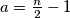 a = \frac{n}{2}-1