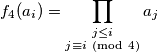 f_4(a_i) =\prod \limits_{ \substack { j \leq i \\ j \equiv i \ (\text {mod} \ 4 )} } a_j