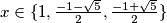 x \in \{1, \frac{-1-\sqrt{5}}{2}, \frac{-1+\sqrt{5}}{2} \}