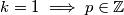 k=1\implies p\in\mathbb{Z}