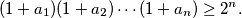 (1 + a_1)(1 + a_2) \cdots (1 + a_n) \geq 2^n.
