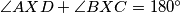 \angle{AXD} + \angle{BXC} = 180^\circ