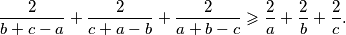 {2 \over b+c-a} + {2 \over c+a-b} + {2 \over a+b-c}
\geqslant {2 \over a} + {2 \over b} + {2 \over c} \text.