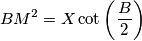 BM^{2} = X \cot \left( \frac {B}{2}\right)